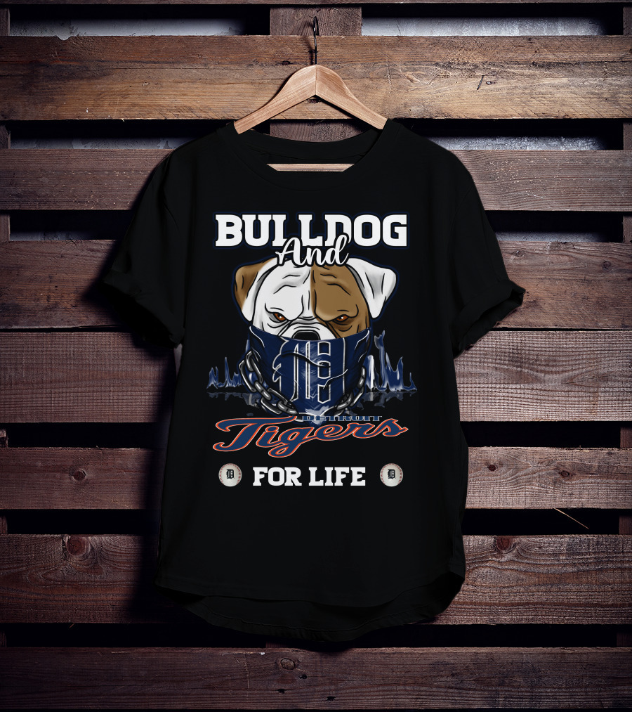 Bulldog And Detroit Tigers For Life T-Shirt