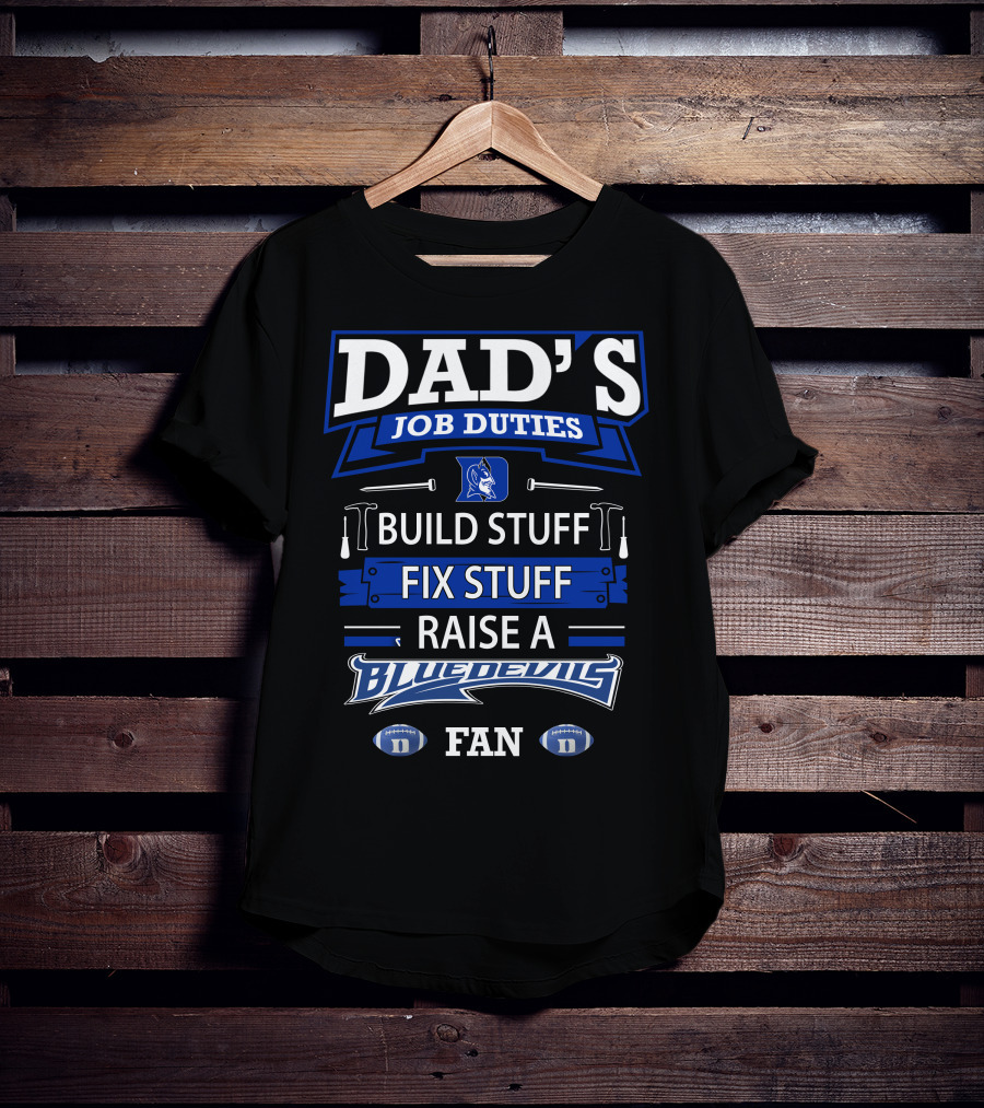 Dad's Job Duties Build Stuff Fix Stuff Raise A Blue Devils Fan T-Shirt