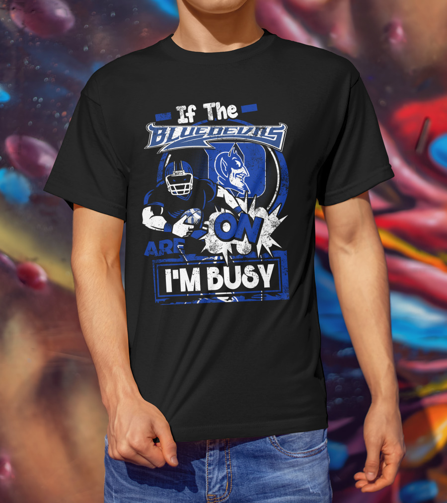 If The Blue Devils Are On I'm Busy Football Fan T-Shirt