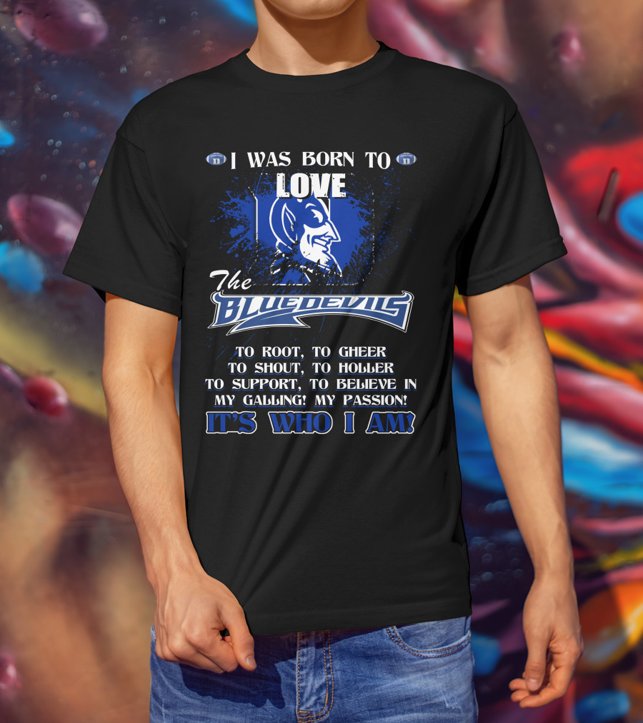 I Was Born To Love The Blue Devils It's Who I Am T-Shirt