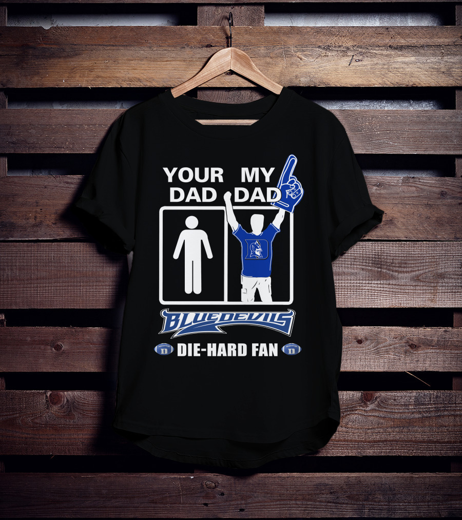 Your Dad My Dad Blue Devils Die-Hard Fan T-Shirt