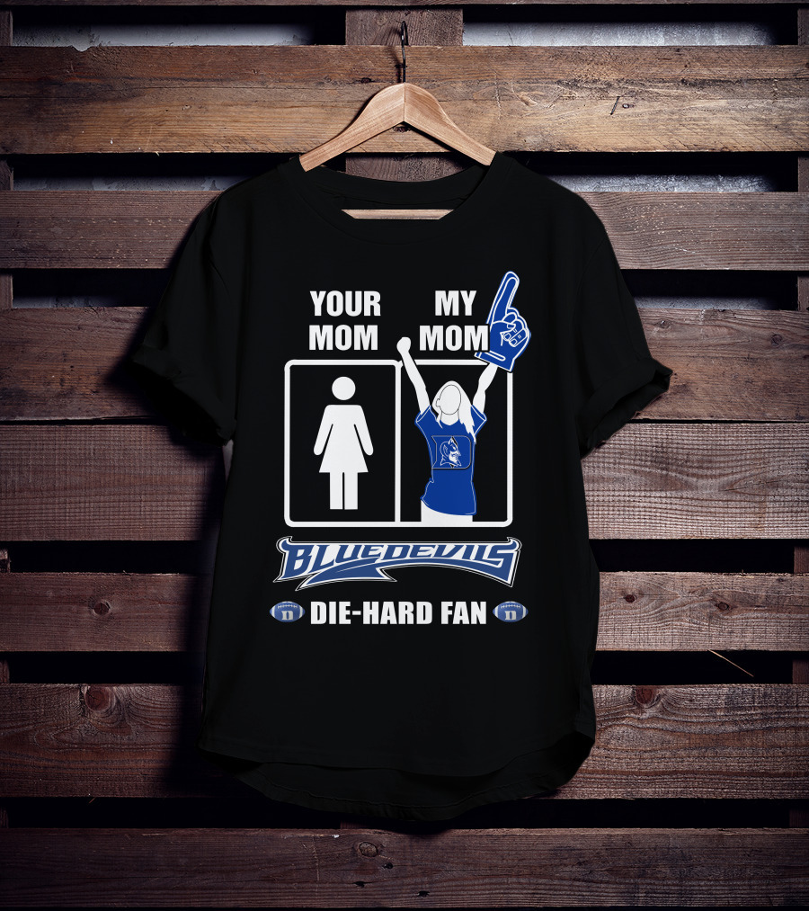 Your Mom My Mom Blue Devils Die-Hard Fan T-Shirt