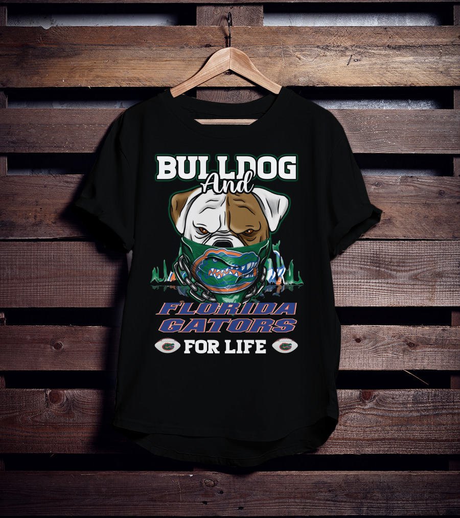Bulldog And Florida Gators For Life T-Shirt