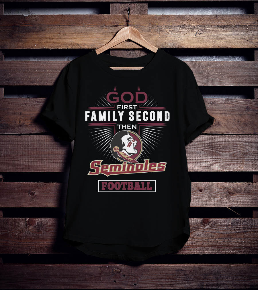 God First Family Second Then Seminoles Football T-Shirt
