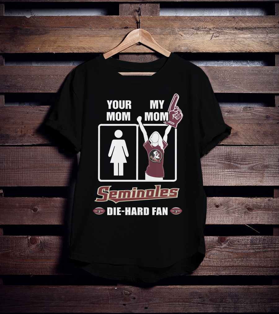 Your Mom My Mom Seminoles Die-Hard Fan T-Shirt
