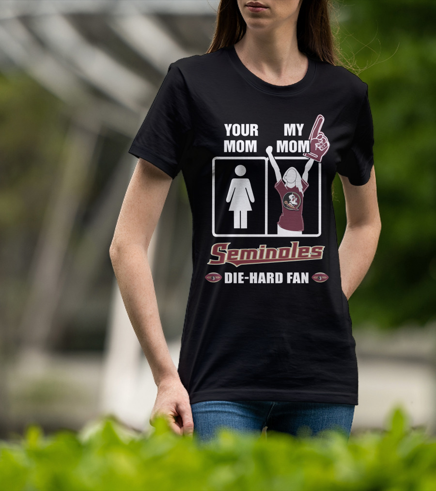 Your Mom My Mom Seminoles Die-Hard Fan T-Shirt