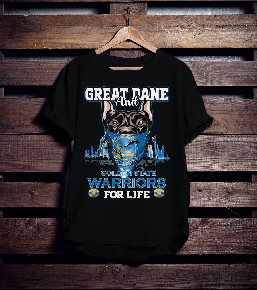 Great Dane And Golden State Warriors For Life T-Shirt