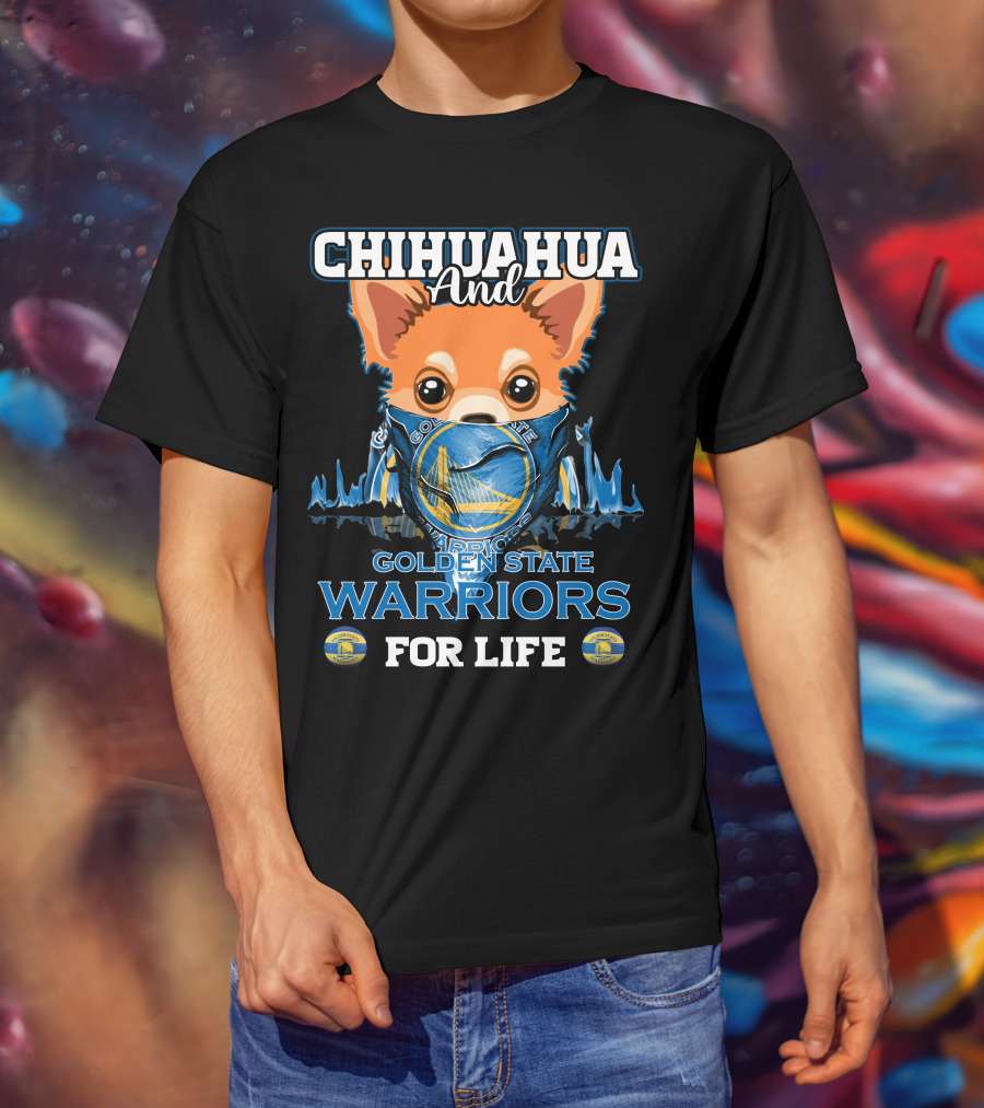 Chihuahua And Golden State Warriors For Life T-Shirt