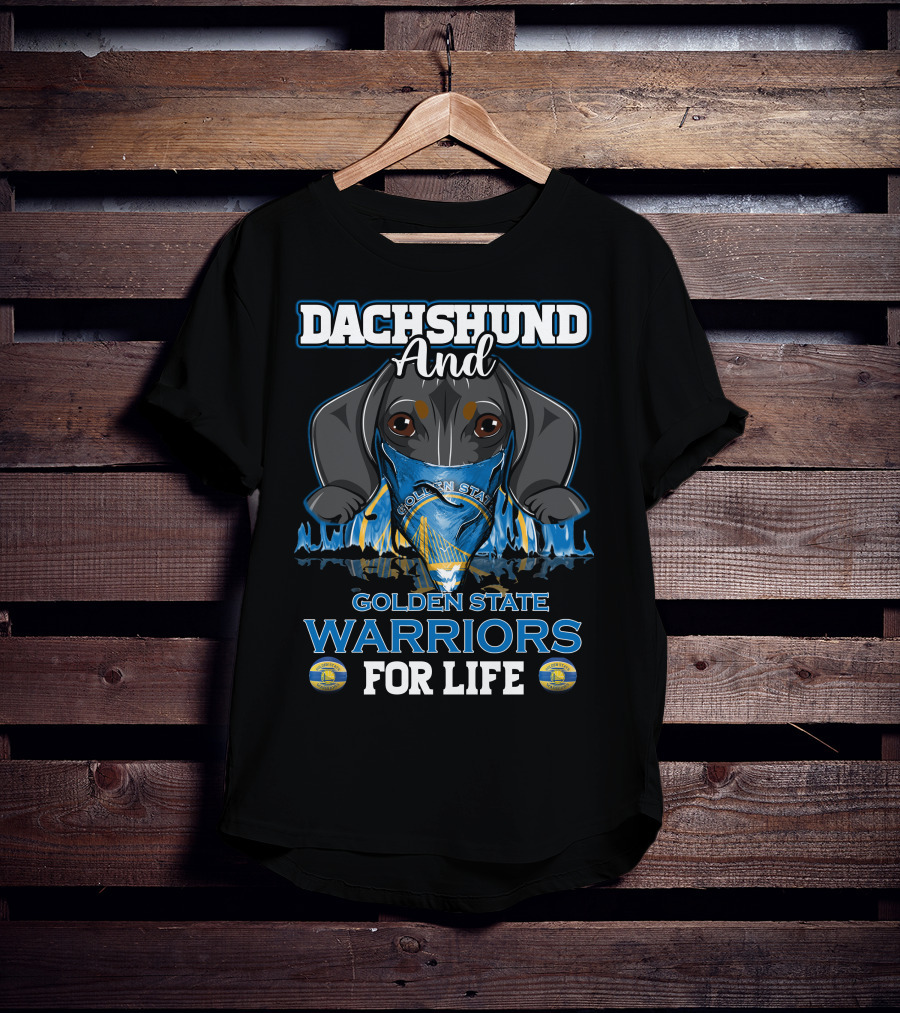 Dachshund And Golden State Warriors For Life T-Shirt