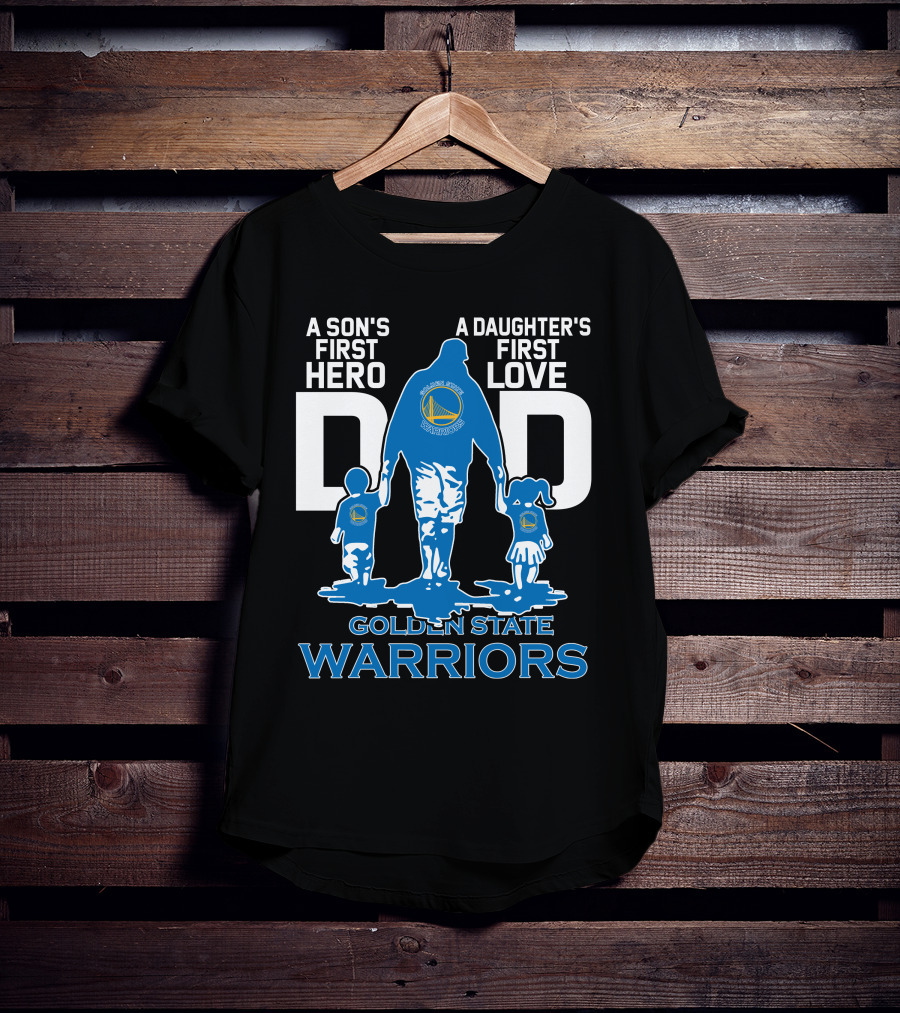 A Son's First Hero A Daughter's First Love Dad Golden State Warriors T-Shirt