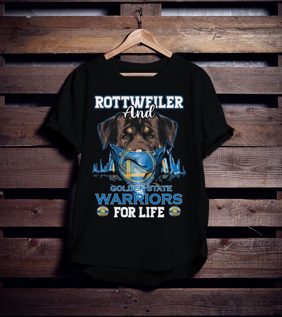 Rottweiler And Golden State Warriors For Life T-Shirt
