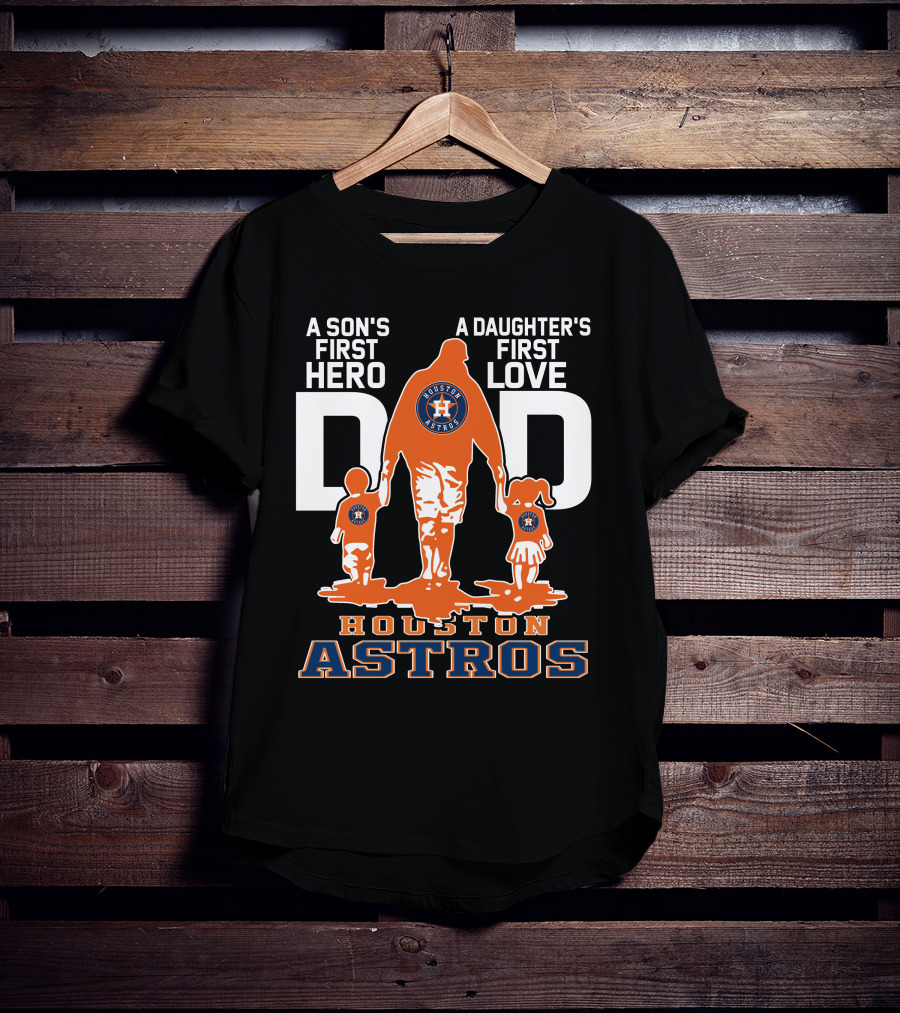 A Son's First Hero A Daughter's First Love Dad Houston Astros T-Shirt