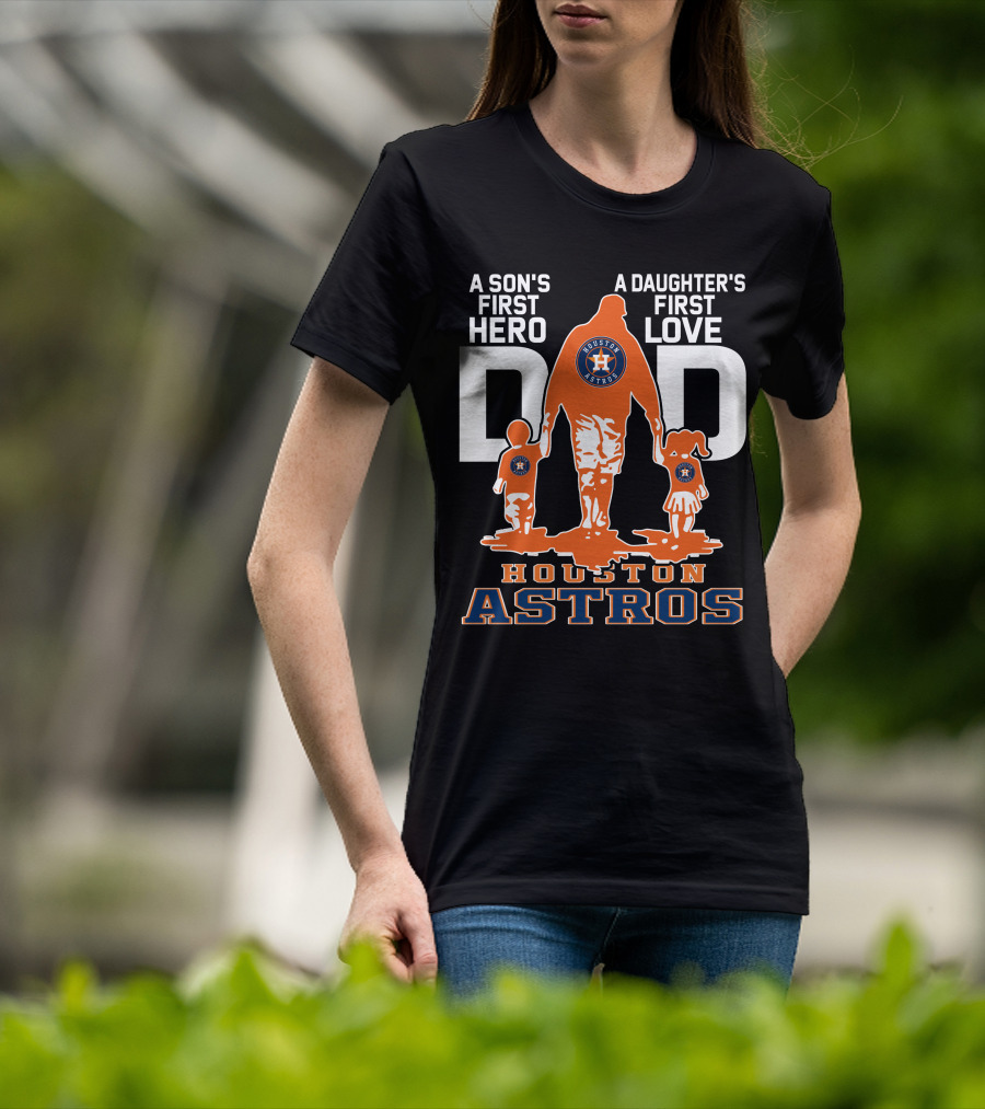 A Son's First Hero A Daughter's First Love Dad Houston Astros T-Shirt