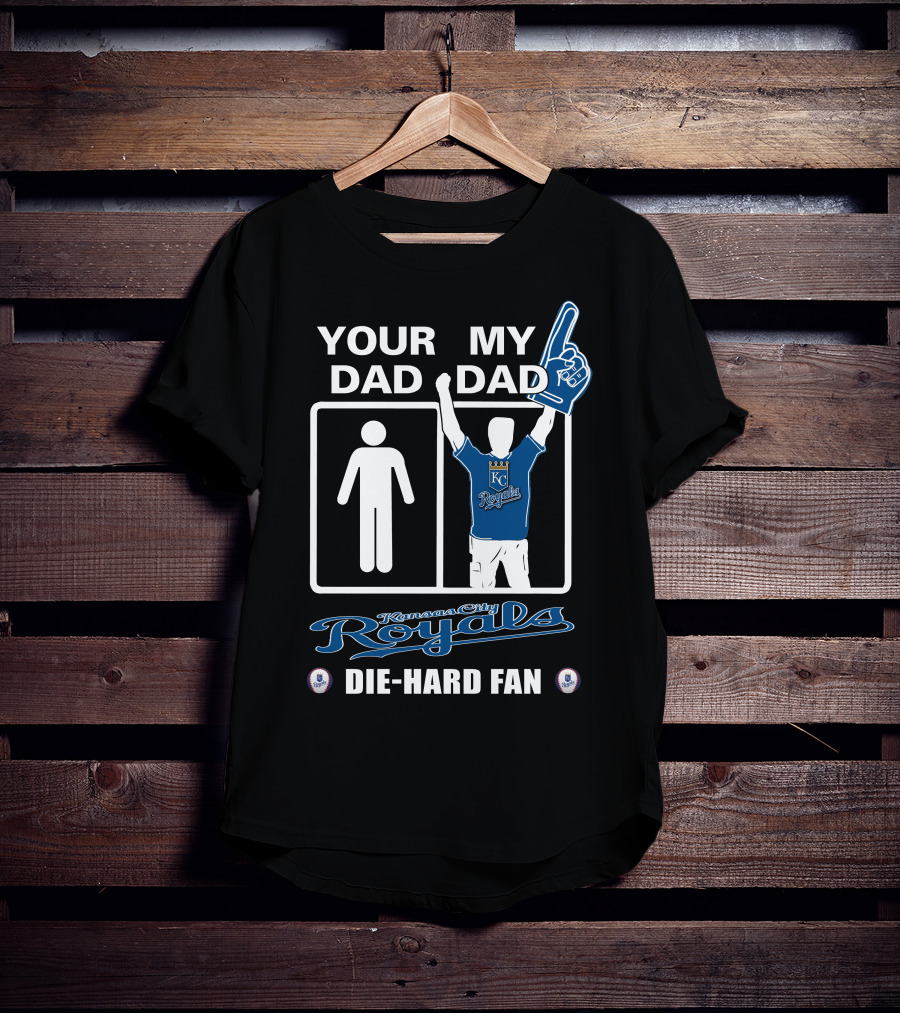 Your Dad My Dad Kansas City Royals Die-Hard Fan T-Shirt