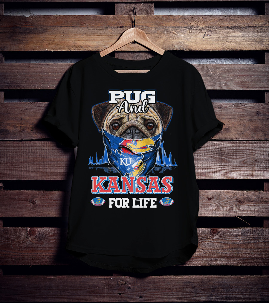 Pug And KU Kansas Jayhawks For Life T-Shirt