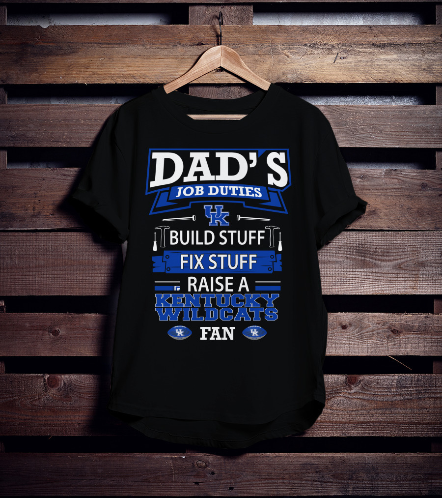 Dad's Job Duties Build Stuff Fix Stuff Raise A Kentucky Wildcats Fan T-Shirt