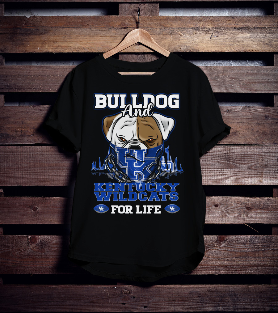 Bulldog And Kentucky Wildcats UK For Life T-Shirt