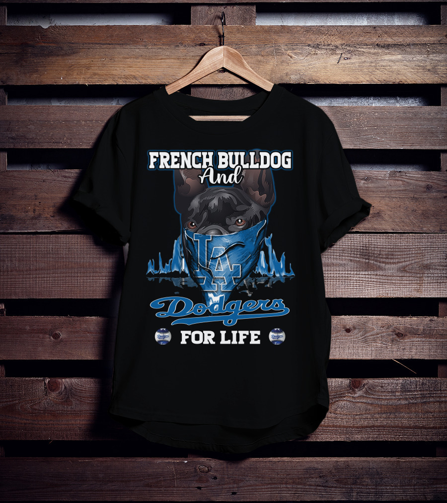 French Bulldog And Los Angeles Dodgers For Life T-Shirt