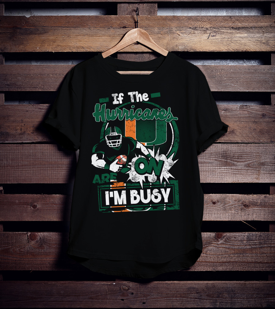 If The Hurricanes Are On I'm Busy T-Shirt