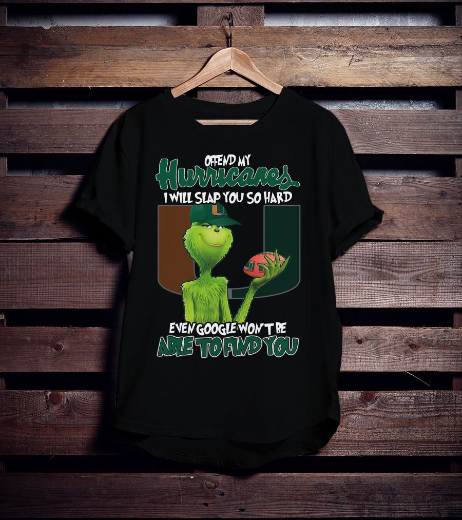 Offend My Hurricanes I Will Slap You So Hard Even Google Won't Be Able To Find You Grinch Miami T-Shirt
