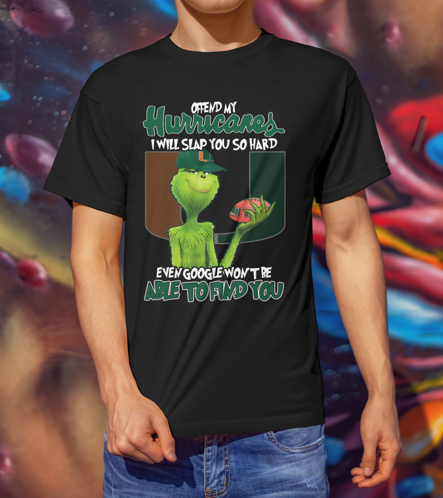 Offend My Hurricanes I Will Slap You So Hard Even Google Won't Be Able To Find You Grinch Miami T-Shirt
