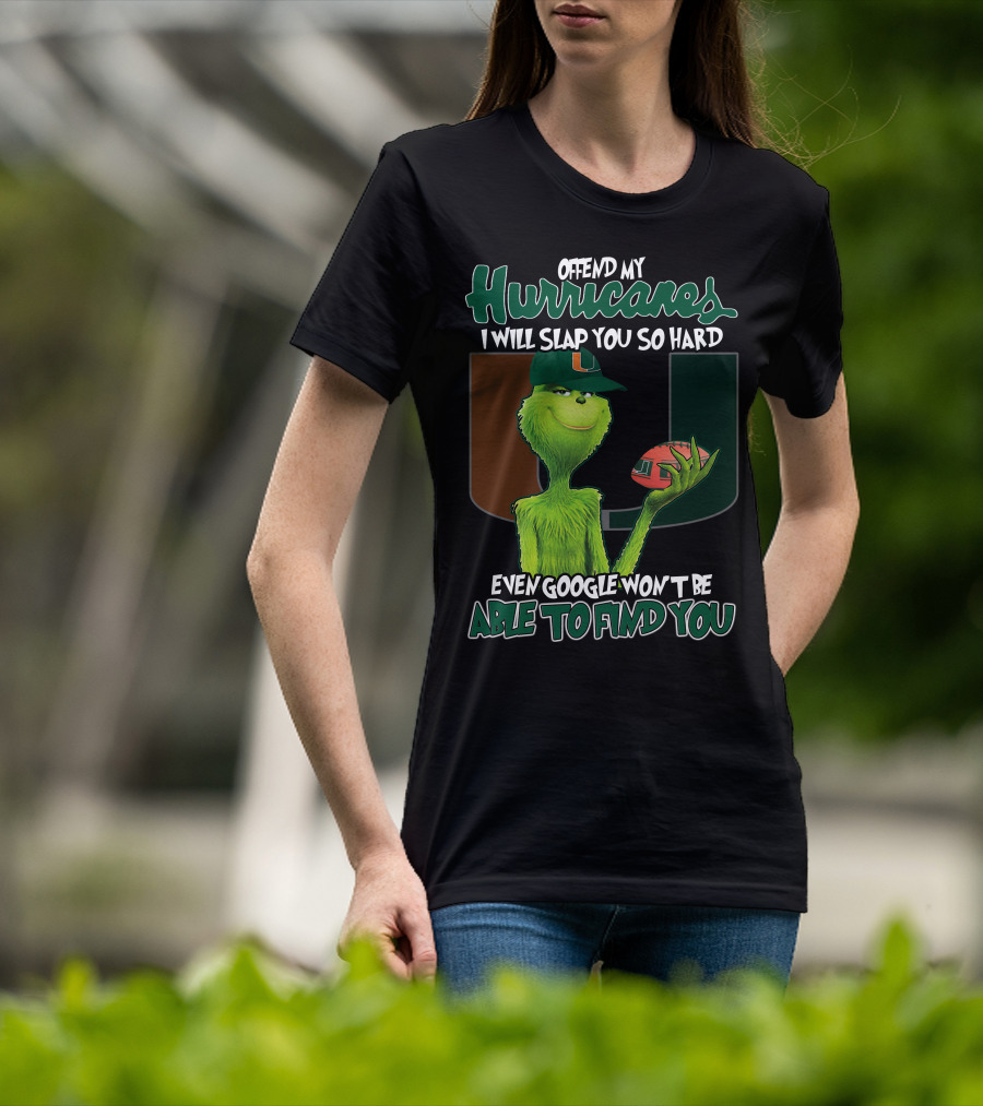 Offend My Hurricanes I Will Slap You So Hard Even Google Won't Be Able To Find You Grinch Miami T-Shirt