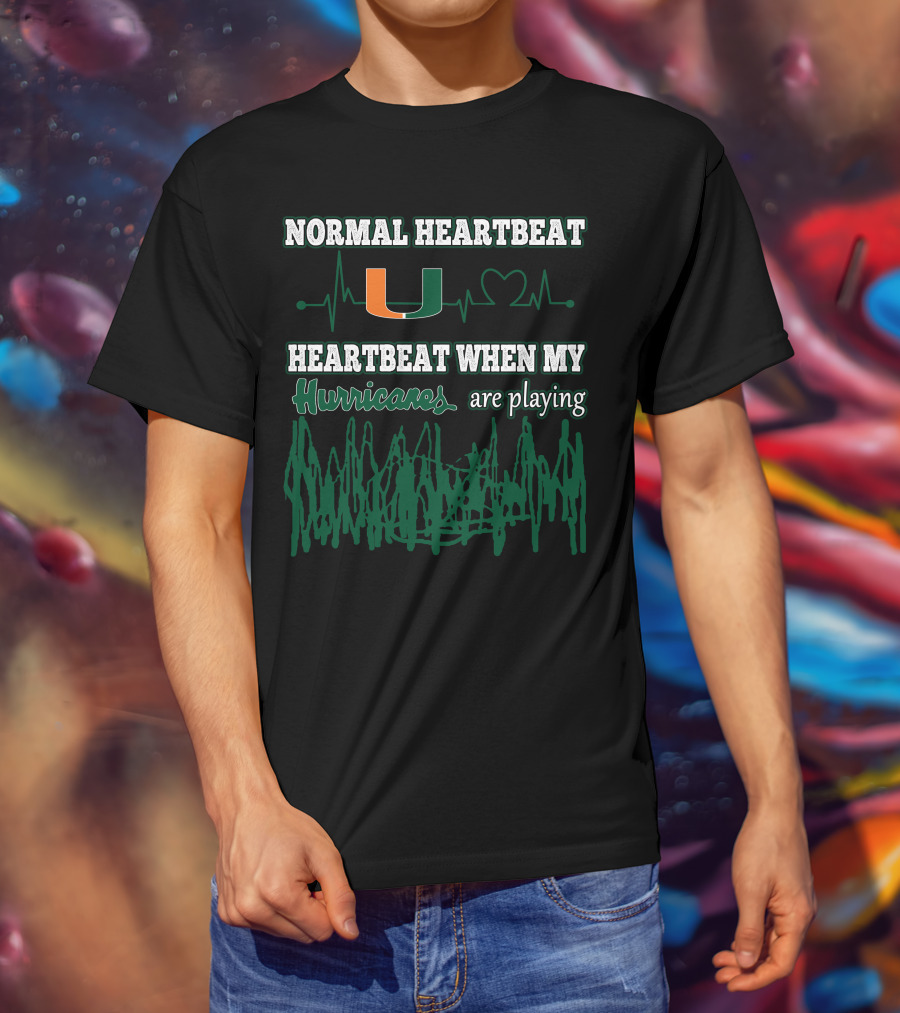 Normal Heartbeat Miami Hurricanes Heartbeat When My Hurricanes Are Playing T-Shirt