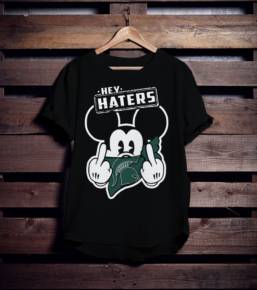 Hey Haters Mick Michigan State Spartans T-Shirt