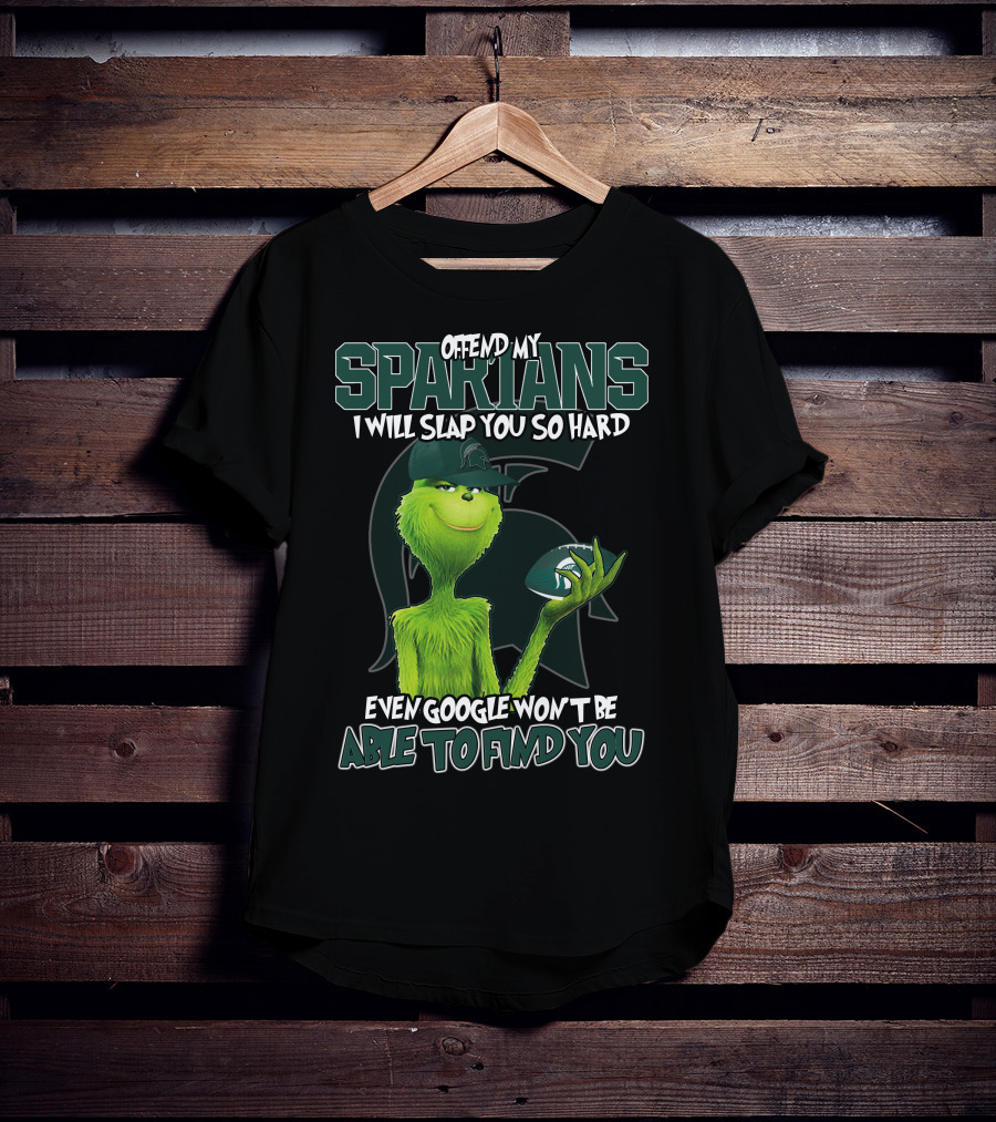 Offend My Spartans I Will Slap You So Hard Even Google Won't Be Able To Find You Grinch Michigan State Spartans T-Shirt