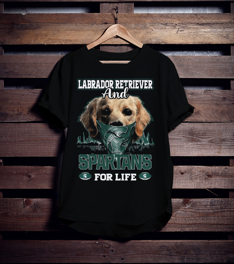 Labrador Retriever And Spartans For Life Michigan State T-Shirt