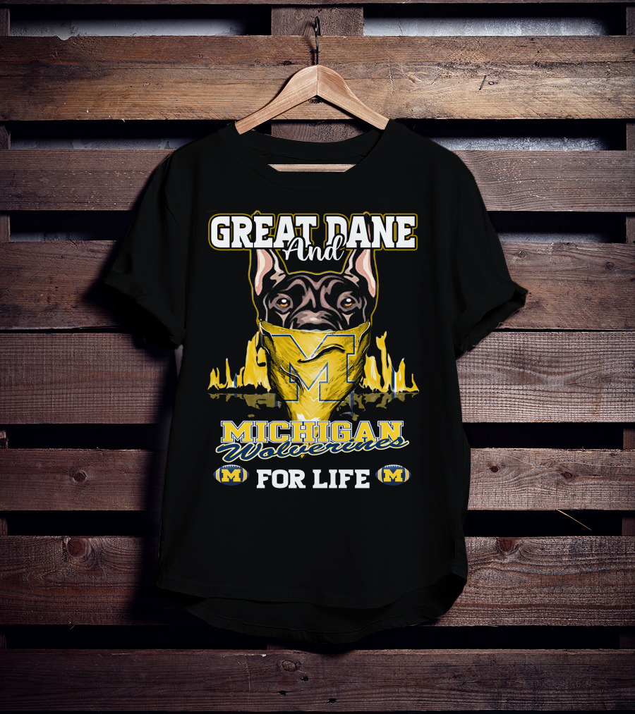 Great Dane And Michigan Wolverines For Life T-Shirt