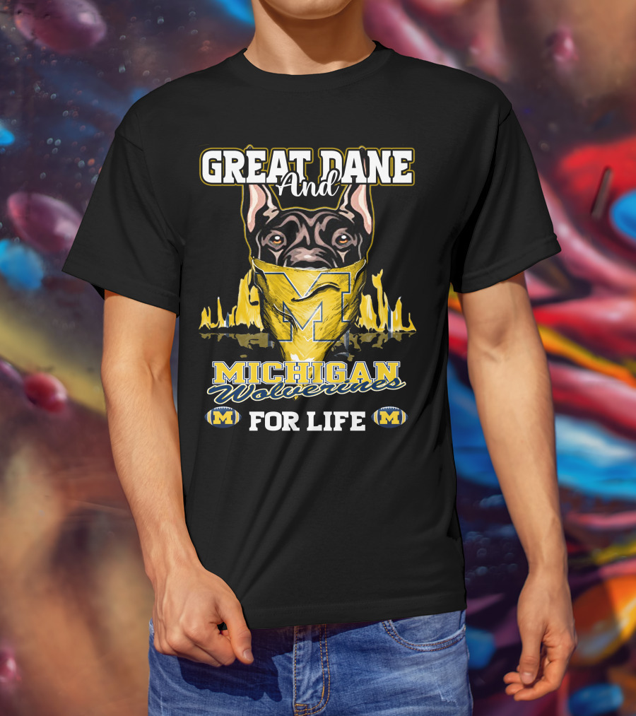 Great Dane And Michigan Wolverines For Life T-Shirt