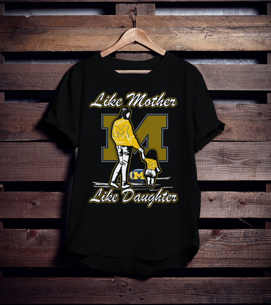 Like Mother Like Daughter Michigan Wolverines M T-Shirt