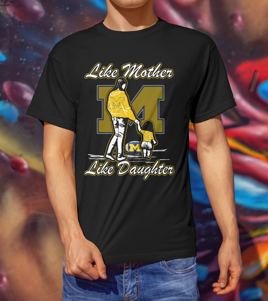 Like Mother Like Daughter Michigan Wolverines M T-Shirt