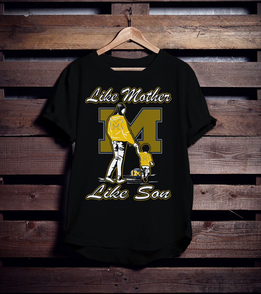 Like Mother Like Son Michigan Wolverines M T-Shirt