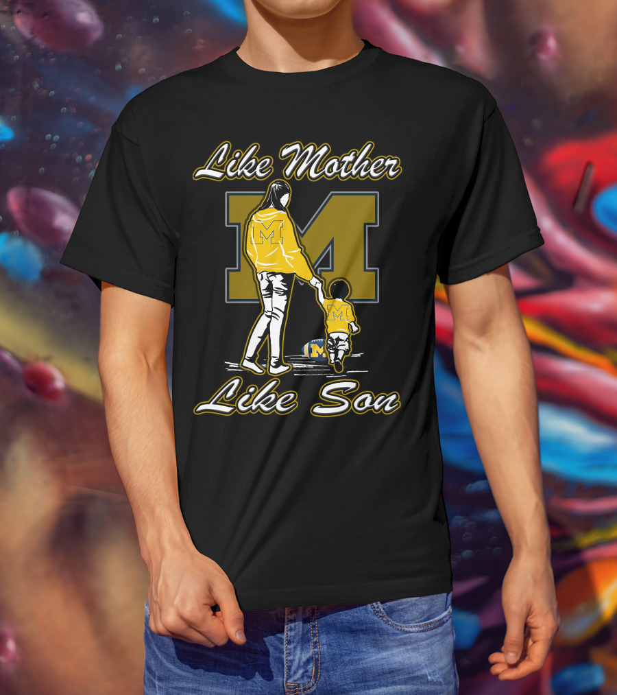Like Mother Like Son Michigan Wolverines M T-Shirt