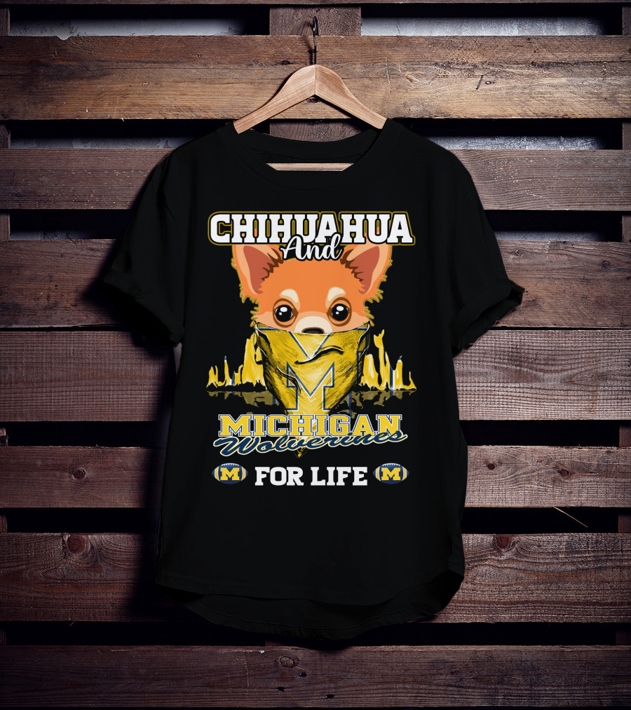 Chihuahua And Michigan Wolverines For Life T-Shirt