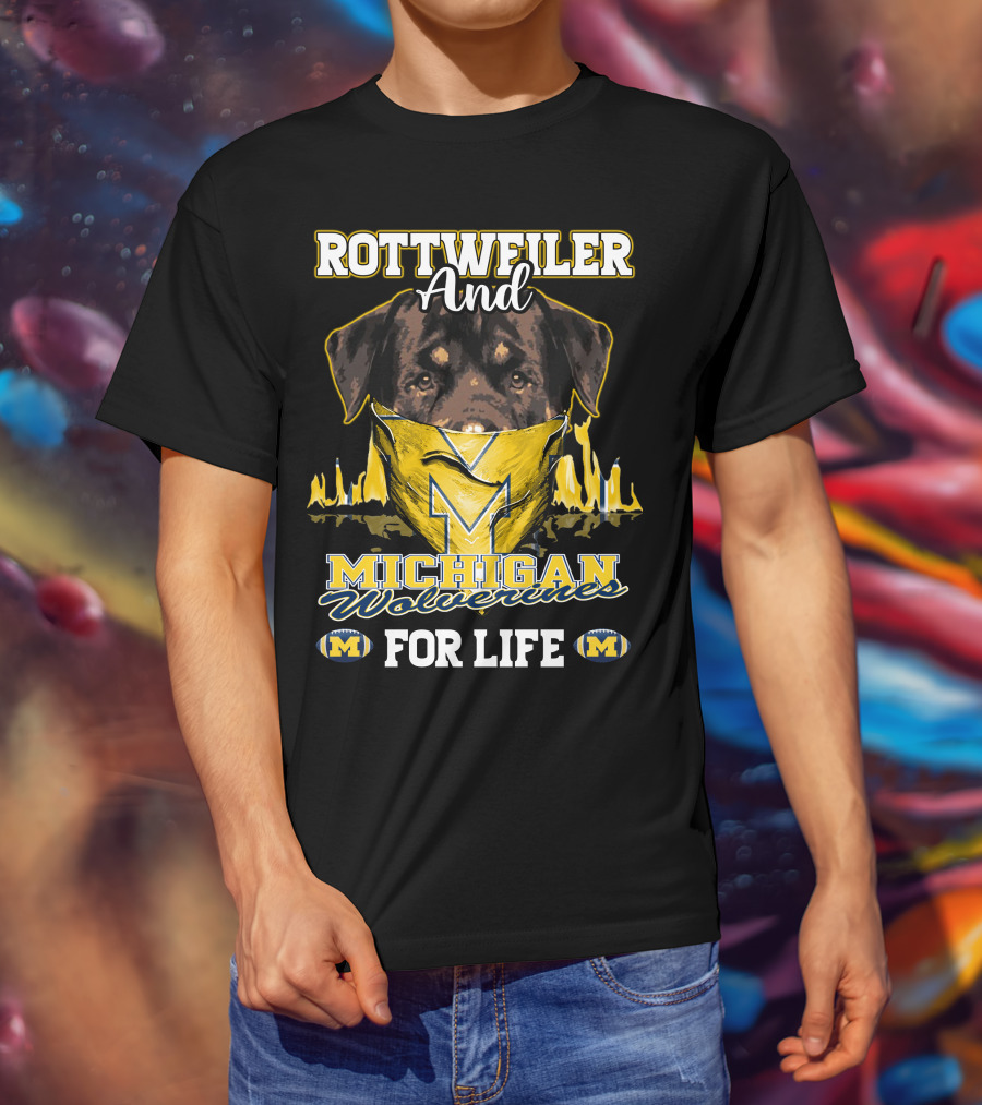Rottweiler And Michigan Wolverines M For Life T-Shirt