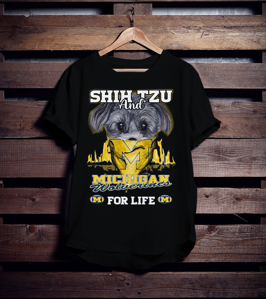 SHIH TZU And Michigan Wolverines For Life T-Shirt