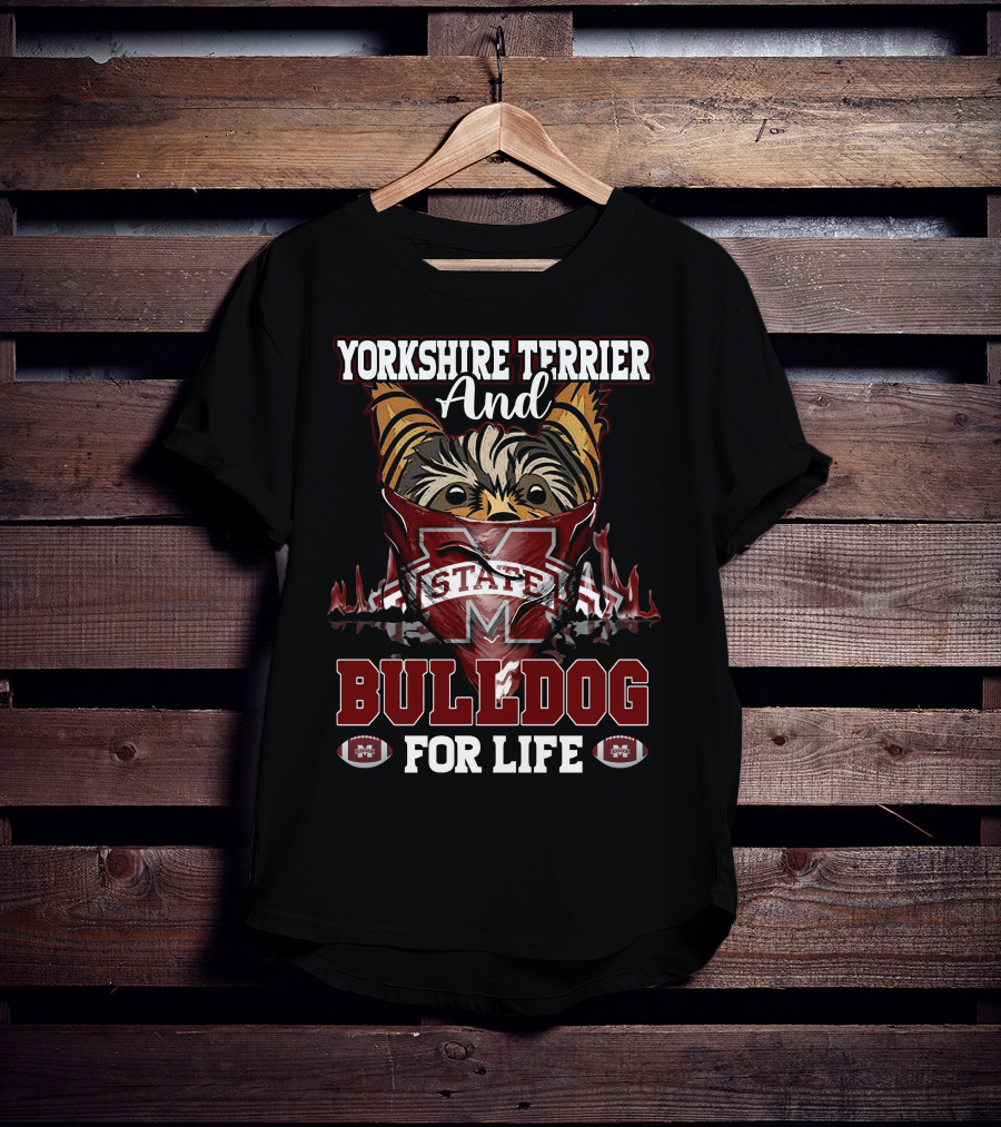 Yorkshire Terrier And Mississippi State Bulldog For Life T-Shirt