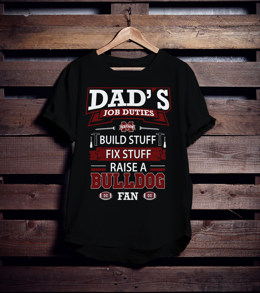 Dad's Job Duties Build Stuff Fix Stuff Raise A Mississippi State Bulldog Fan T-Shirt