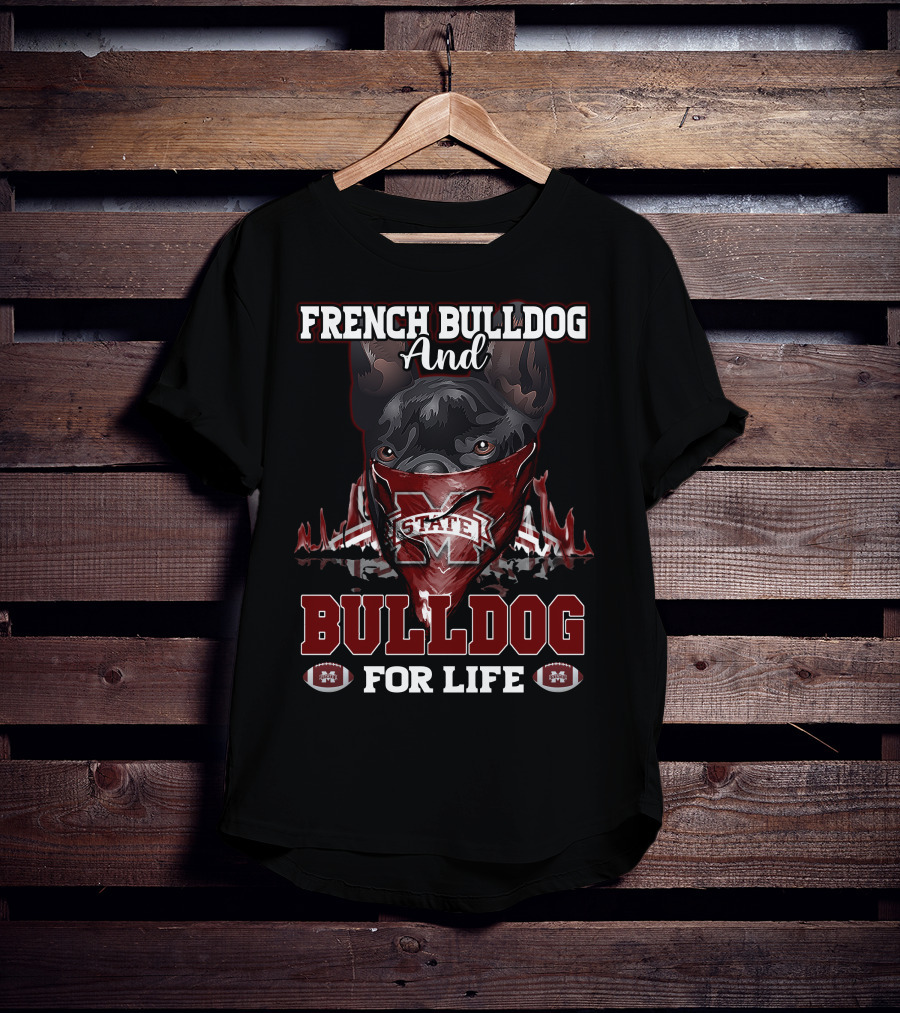 French Bulldog And Mississippi State Bulldog For Life T-Shirt