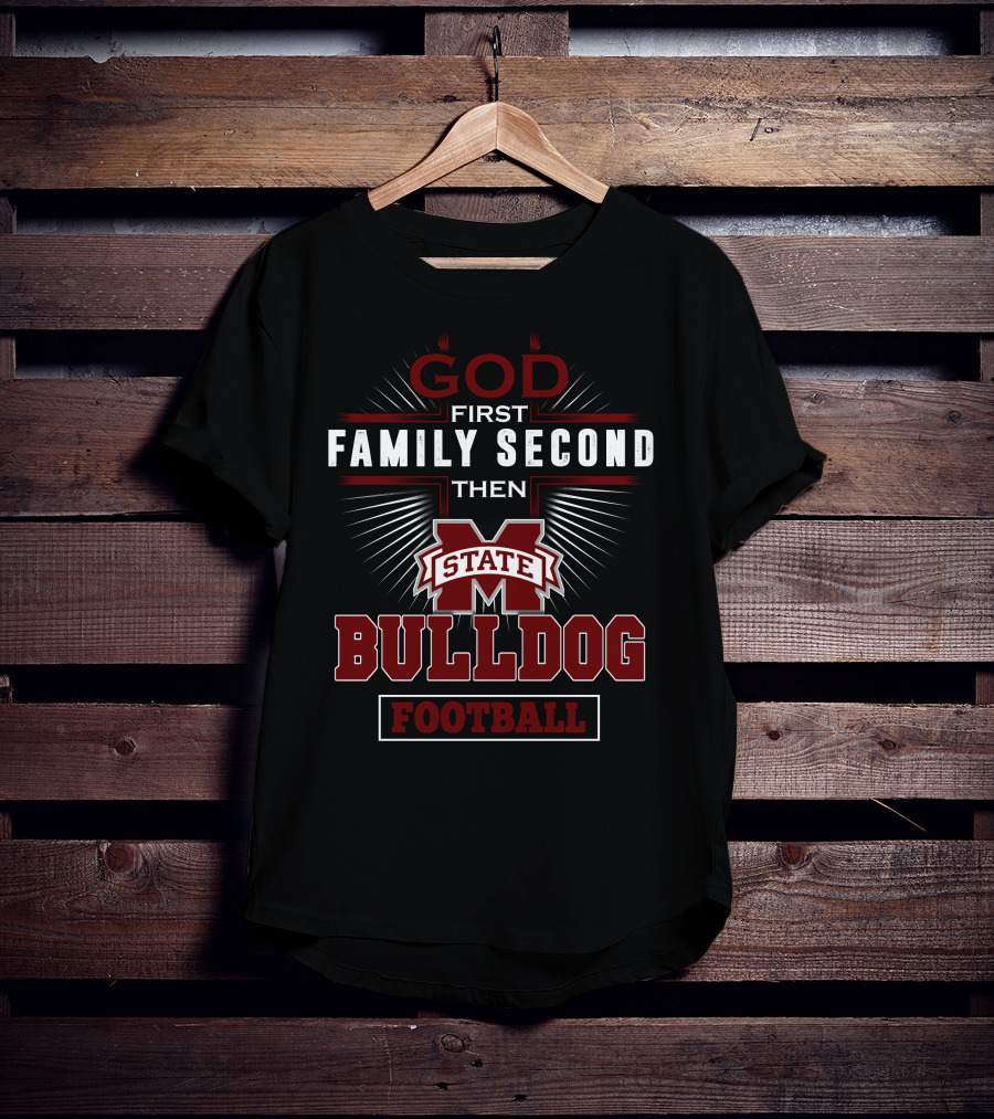 God First Family Second Then Mississippi State Bulldog Football T-Shirt