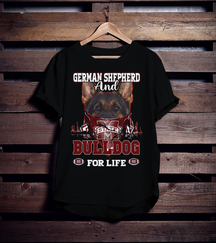 German Shepherd And Mississippi State Bulldog For Life T-Shirt