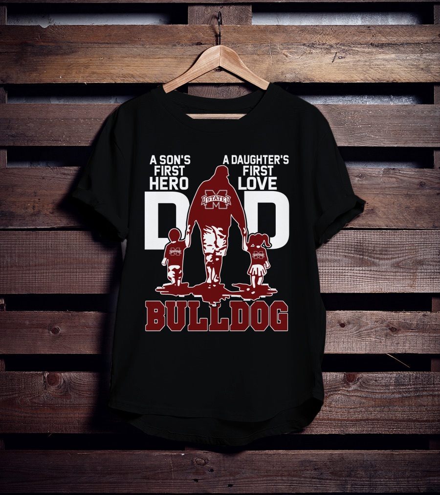 A Son's First Hero A Daughter's First Love Dad Mississippi State Bulldog T-Shirt