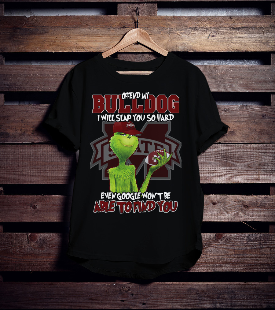 Offend My Bulldog Grinch Mississippi State Able To Find You T-Shirt