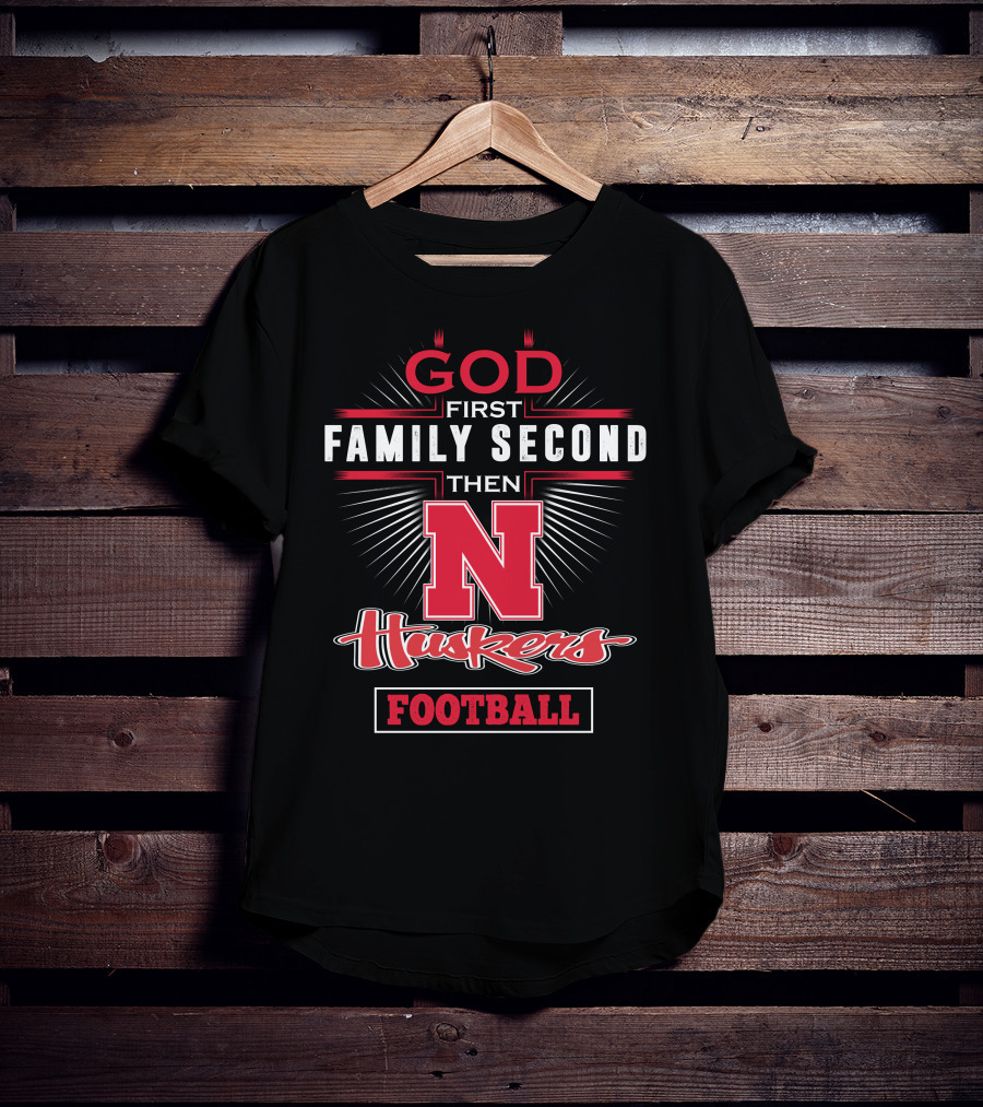 GOD First Family Second Then Huskers Football T-Shirt