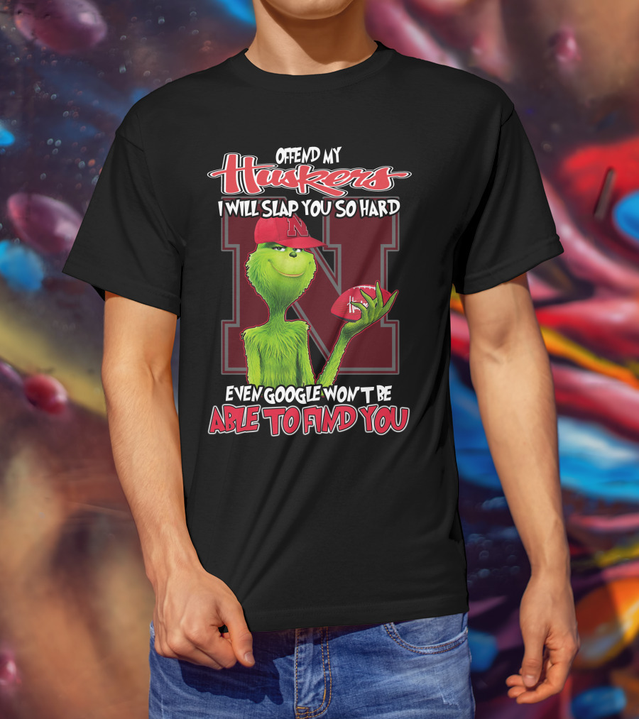Offend My Huskers I Will Slap You So Hard Even Google Won't Be Able To Find You Grinch Nebraska Cornhuskers T-Shirt