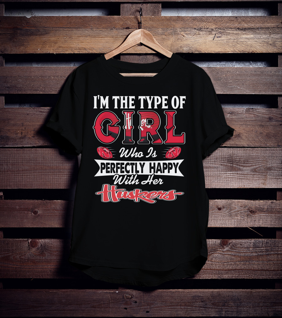 I'm The Type Of Girl Who Is Perfectly Happy With Her Huskers T-Shirt
