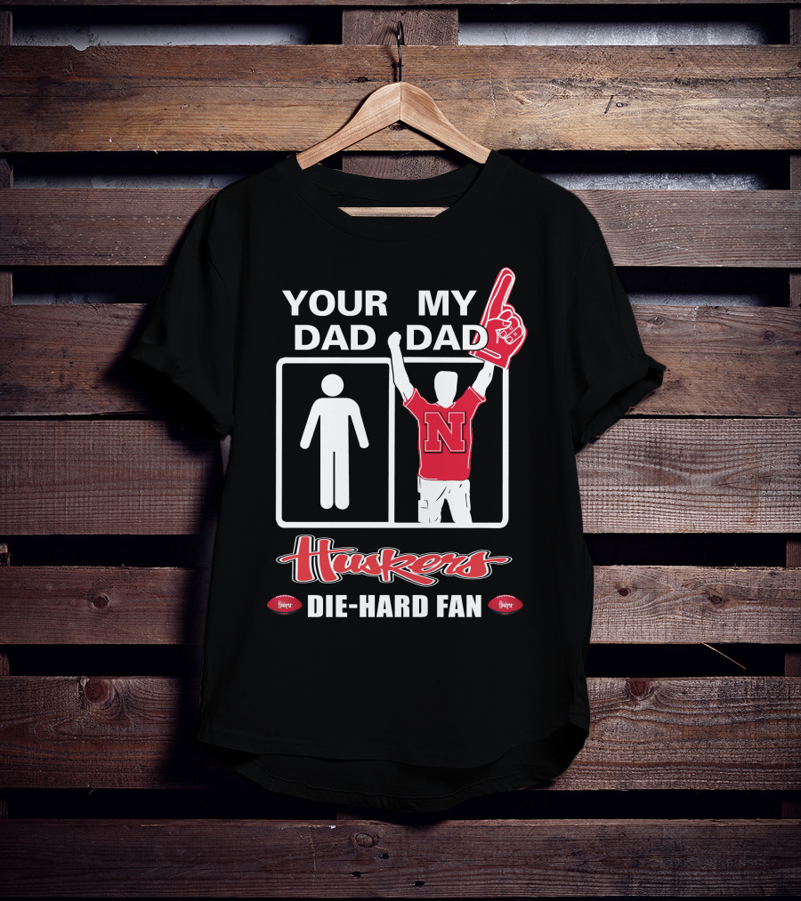 Your Dad My Dad Huskers Die-Hard Fan T-Shirt